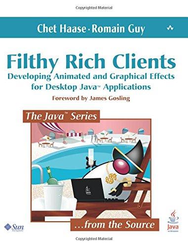 filthy rich clients developing animated and graphical effects for desktop java applications 1st edition chet