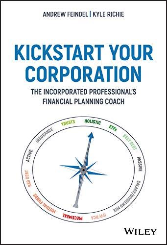 kickstart your corporation the incorporated professionals financial planning coach 1st edition andrew feindel