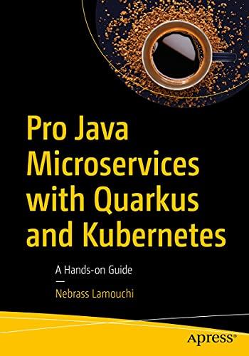 pro java microservices with quarkus and kubernetes a hands on guide 1st edition nebrass lamouchi 1484271696,