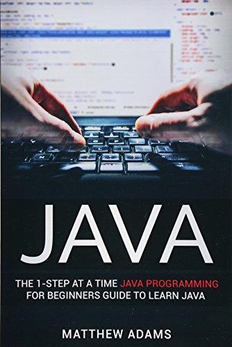 java the 1 step at a time java programming for beginners guide to learn java 1st edition matthew adams