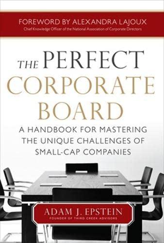 the perfect corporate board a handbook for mastering the unique challenges of small cap companies 1st edition