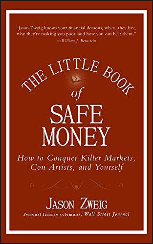 the little book of safe money how to conquer killer markets con artists and yourself 1st edition jason zweig