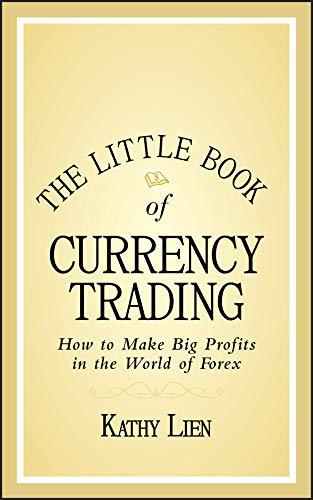 the little book of currency trading how to make big profits in the world of forex 1st edition kathy lien