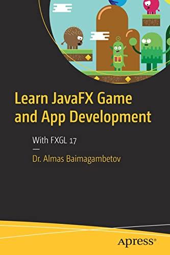 learn javafx game and app development with fxgl 17 1st edition almas baimagambetov 1484286243, 978-1484286241
