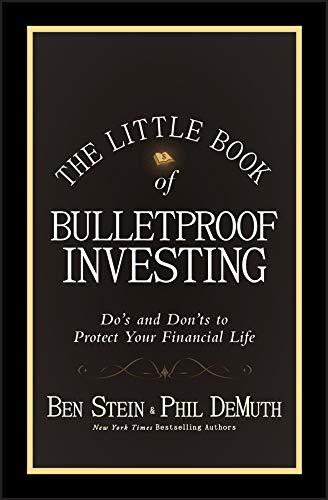 the little book of bulletproof investing dos and donts to protect your financial life 1st edition ben stein,