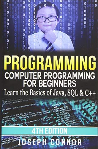 programming computer programming for beginners learn the basics of java sql and c++ 4th edition joseph connor