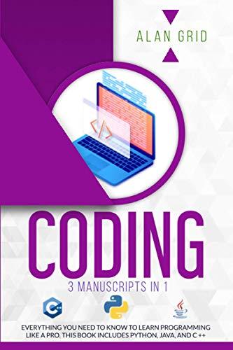 CODING 3 MANUSCRIPTS IN 1 Everything You Need To Know To Learn PROGRAMMING Like A Pro This Book Includes PYTHON JAVA And C ++