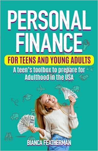 personal finance for teens and young adults a teens toolbox to prepare for adulthood in the usa 1st edition