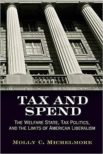 tax and spend the welfare state tax politics and the limits of american liberalism 1st edition molly c.