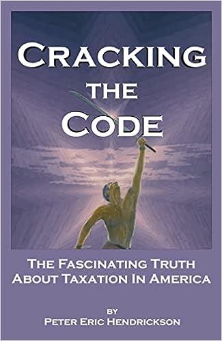 cracking the code the fascinating truth about taxation in america 1st edition peter eric hendrickson