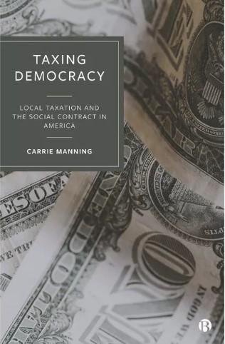 taxing democracy local taxation and the social contract in america 1st edition carrie manning 978-1529215564