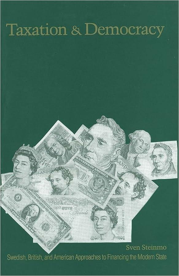 taxation and democracy swedish british and american approaches to financing the modern state 1st edition sven