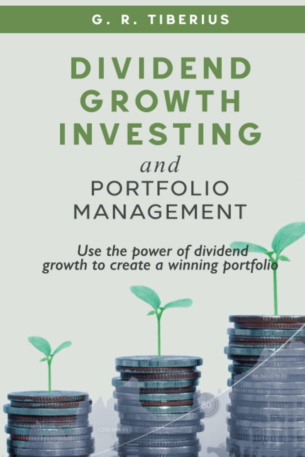dividend growth investing and portfolio management use the power of dividend growth to create a winning