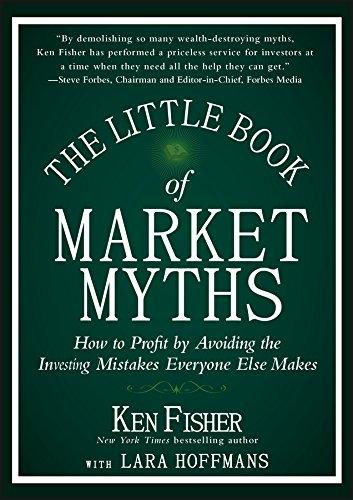 the little book of market myths: how to profit by avoiding the investing mistakes everyone else makes 1st