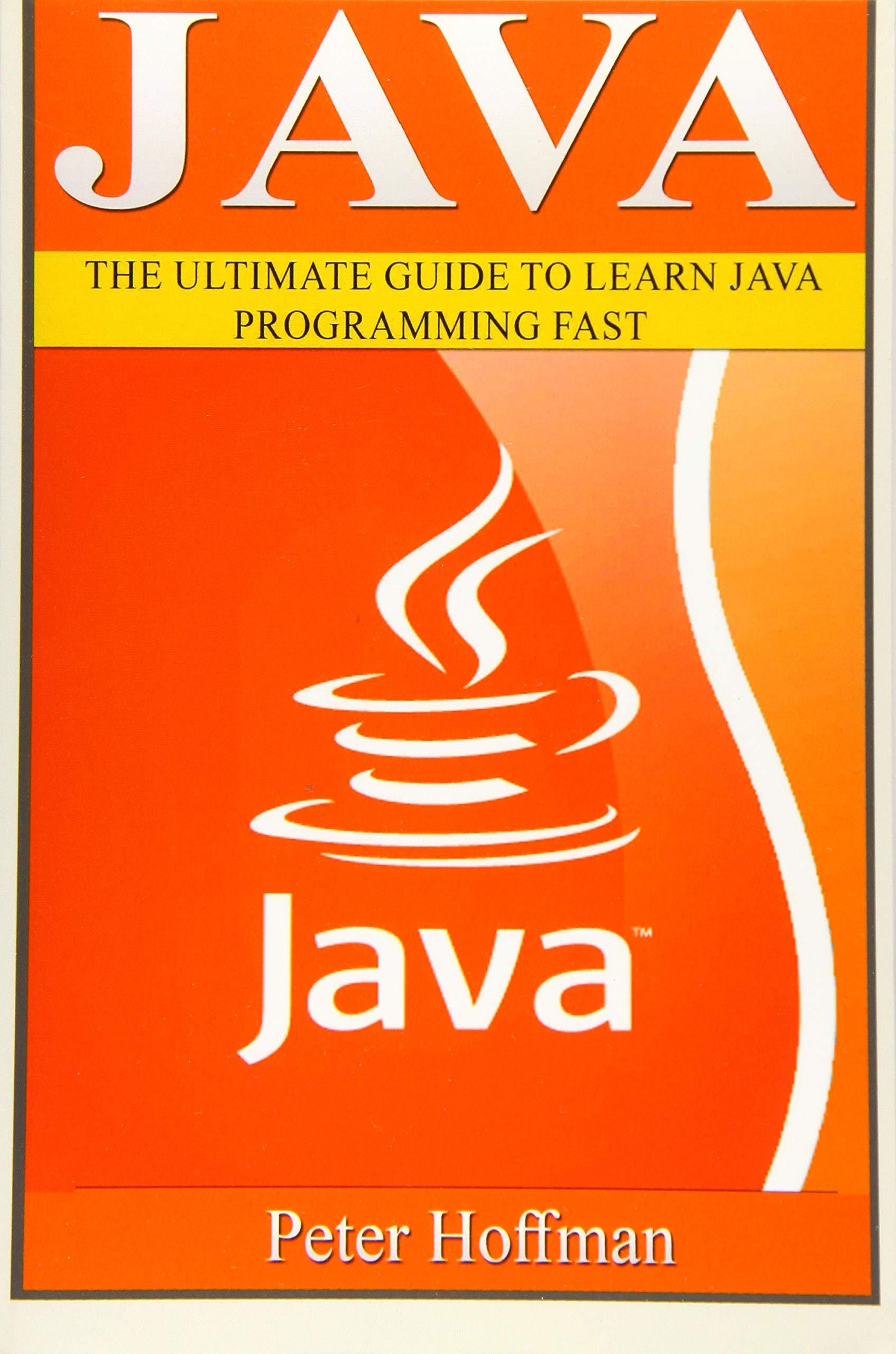 java the ultimate guide to learn java programming fast 1st edition peter hoffman, java programming