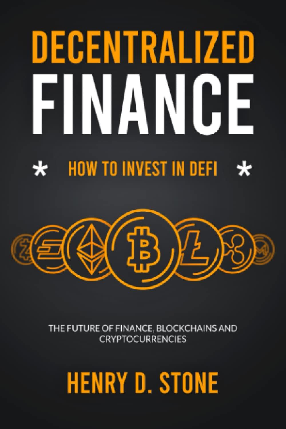 decentralized finance how to invest in defi the future of finance blockchains and cryptocurrencies 1st