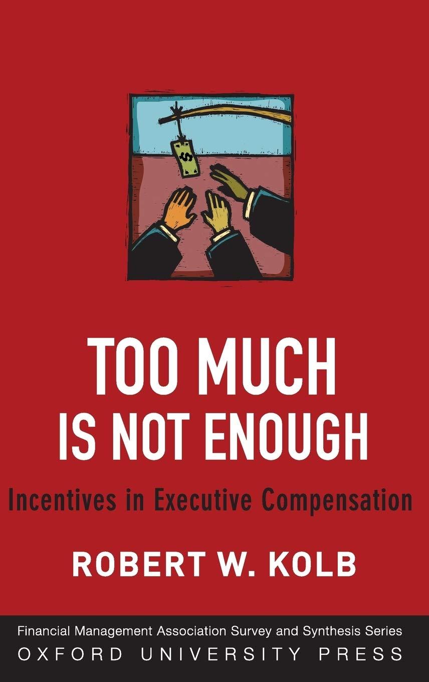 too much is not enough incentives in executive compensation 1st edition robert w. kolb 0199829586,