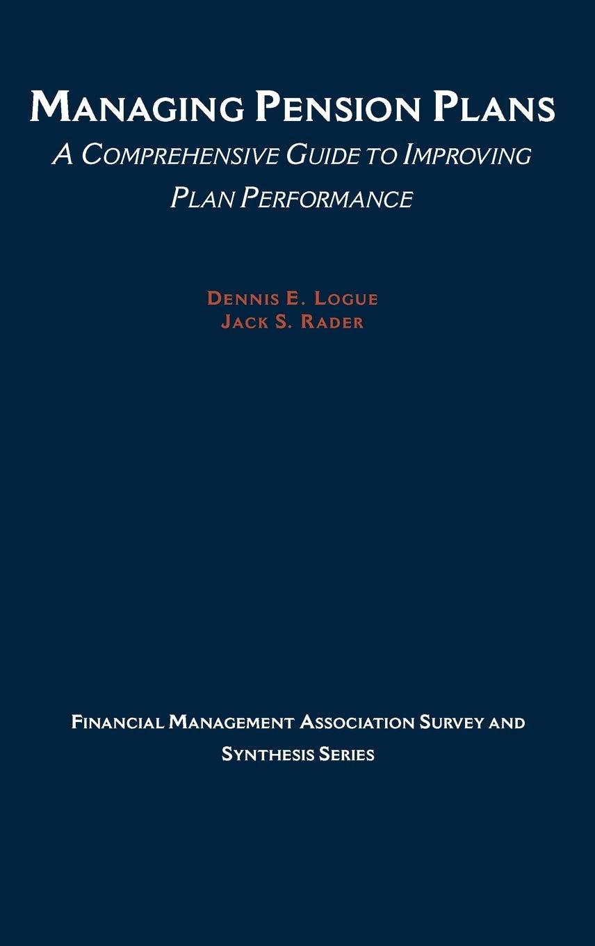 managing pension plans a comprehensive guide to improving plan performance 1st edition dennis e. logue, jack