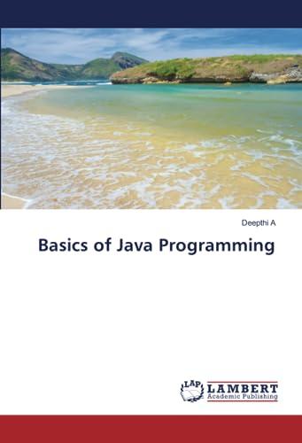 basics of java programming 1st edition deepthi a 6206685543, 978-6206685548