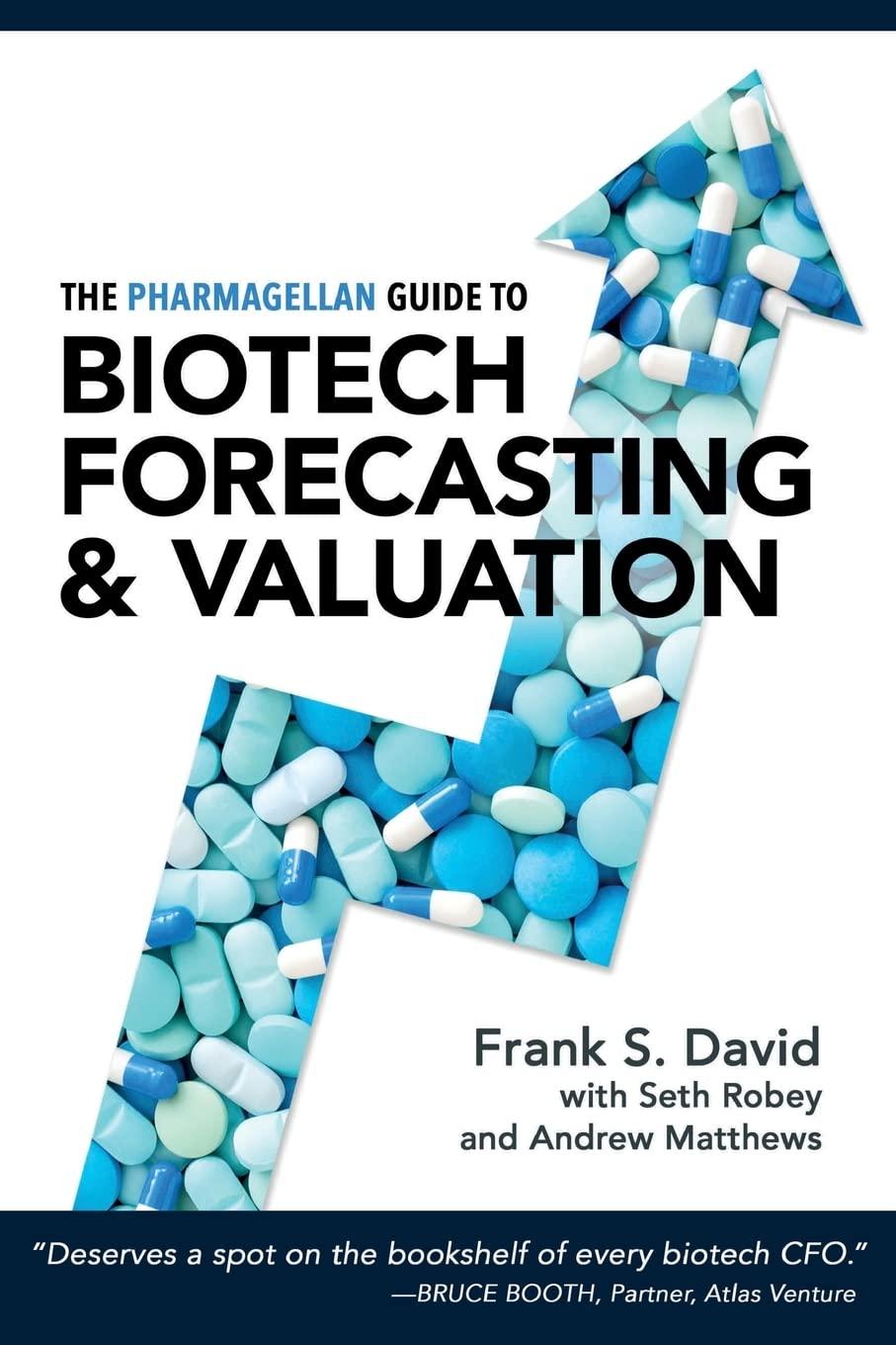 the pharmagellan guide to biotech forecasting and valuation 1st edition frank s. david, seth robey, andrew