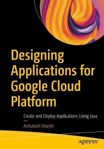designing applications for google cloud platform create and deploy applications using java 1st edition