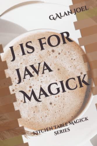 j is for java magick kitchen table magick series 1st edition g.alan joel b0b9g4qvdl, 979-8985625752