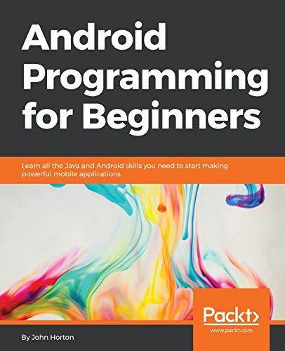 android programming for beginners learn all the java and android skills you need to start making powerful