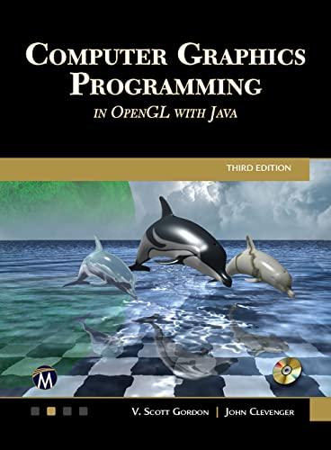 computer graphics programming in opengl with java 3rd edition v. scott gordon phd , john l. clevenger phd