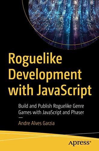 roguelike development with javascript build and publish roguelike genre games with javascript and phaser 1st