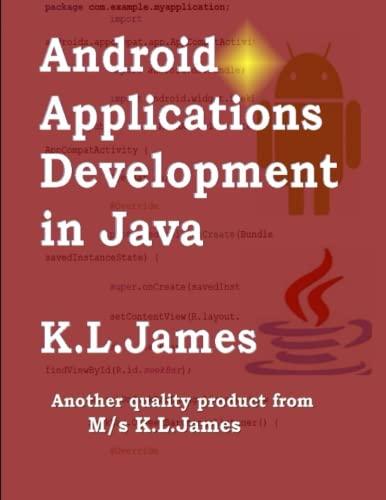 android applications development in java 1st edition k. l. james b09qfdvf4w, 979-8799582395
