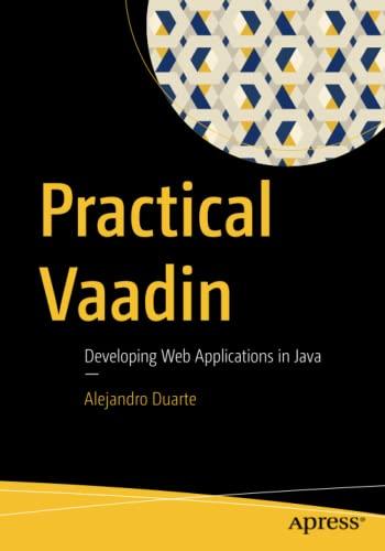 practical vaadin developing web applications in java 1st edition alejandro duarte 1484271785, 978-1484271780