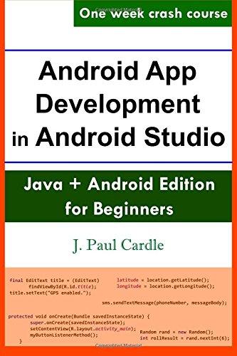 android app development in android studio java + android edition for beginners 1st edition j. paul cardle