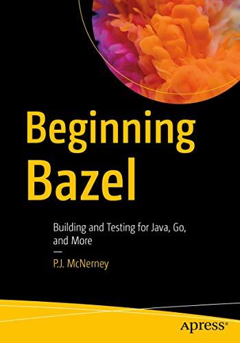 beginning bazel building and testing for java go and more 1st edition p.j. mcnerney 1484251938, 978-1484251935