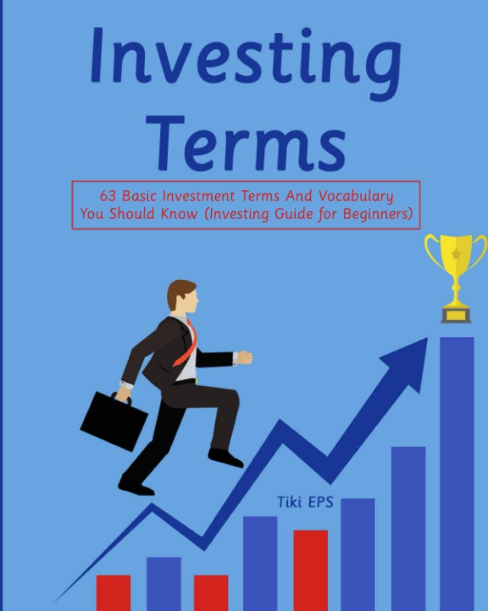 investing terms 63 basic investment terms and vocabulary you should know 1st edition tiki eps b0bt6m3kf4,
