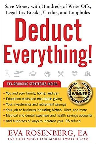 deduct everything save money with hundreds of write offs legal tax breaks credits and loopholes 1st edition