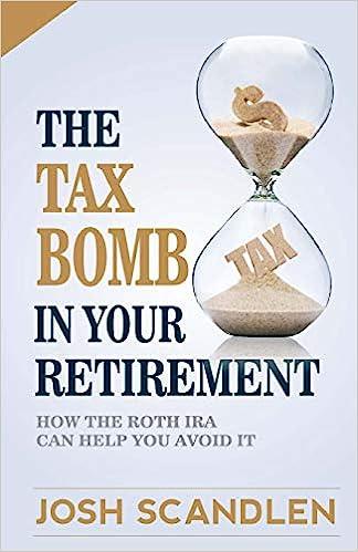 the tax bomb in your retirement how the roth can help you avoid it 1st edition josh scandlen 1723234737,