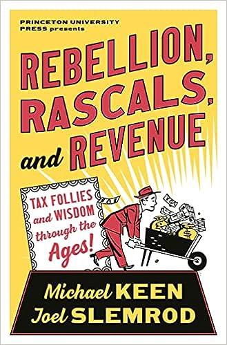 rebellion rascals and revenue tax follies and wisdom through the ages 1st edition michael keen, joel slemrod