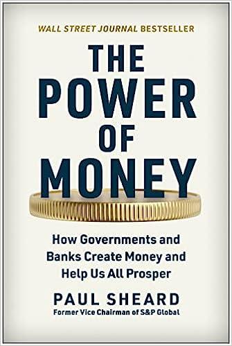 the power of money how governments and banks create money and help us all prosper 1st edition paul sheard