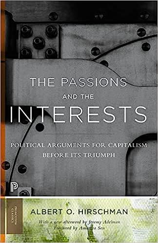 the passions and the interests political arguments for capitalism before its triumph 1st edition albert o.