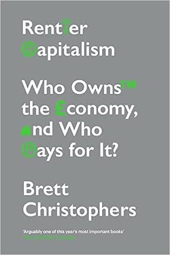 rentier capitalism who owns the economy and who pays for it 1st edition brett christophers 1788739728,