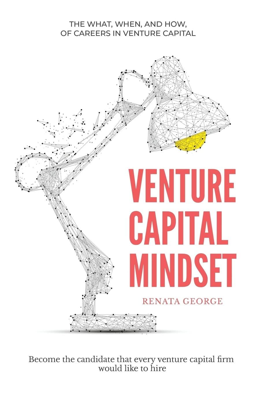 venture capital mindset become the candidate that every venture capital firm would like to hire 1st edition