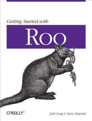 getting started with roo  rapid application development for java and spring 1st edition josh long, steve