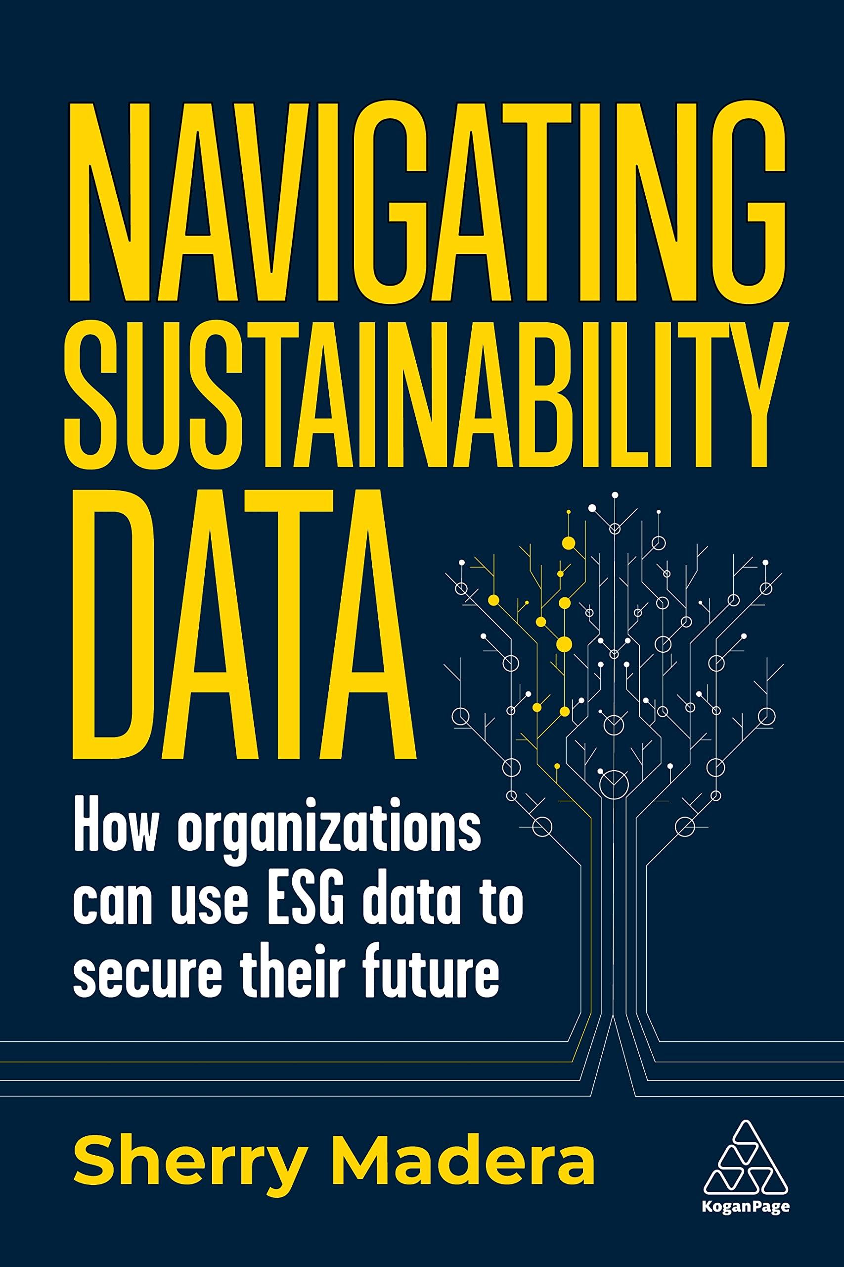 navigating sustainability data how organizations can use esg data to secure their future 1st edition sherry