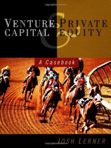 venture capital and private equity a casebook 1st edition josh lerner 0471322865, 978-0471322863
