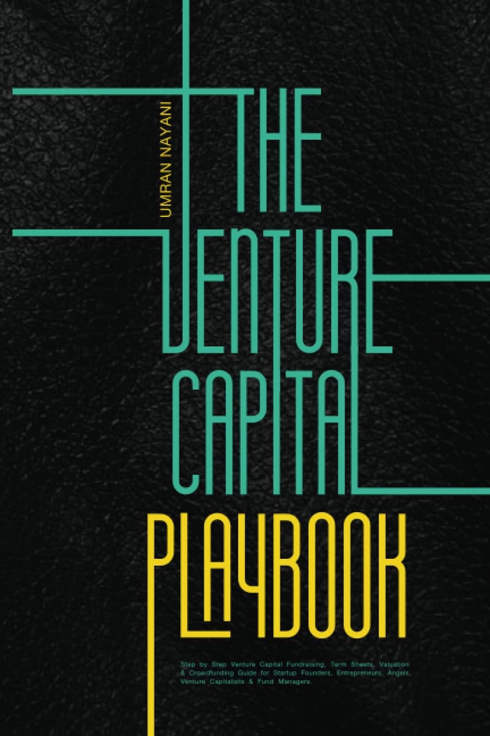 The Venture Capital Playbook Step By Step Venture Capital Fundraising Term Sheets Valuation And Crowdfunding Guide For Startup Founders Entrepreneurs Angels Venture Capitalists And Fund Managers