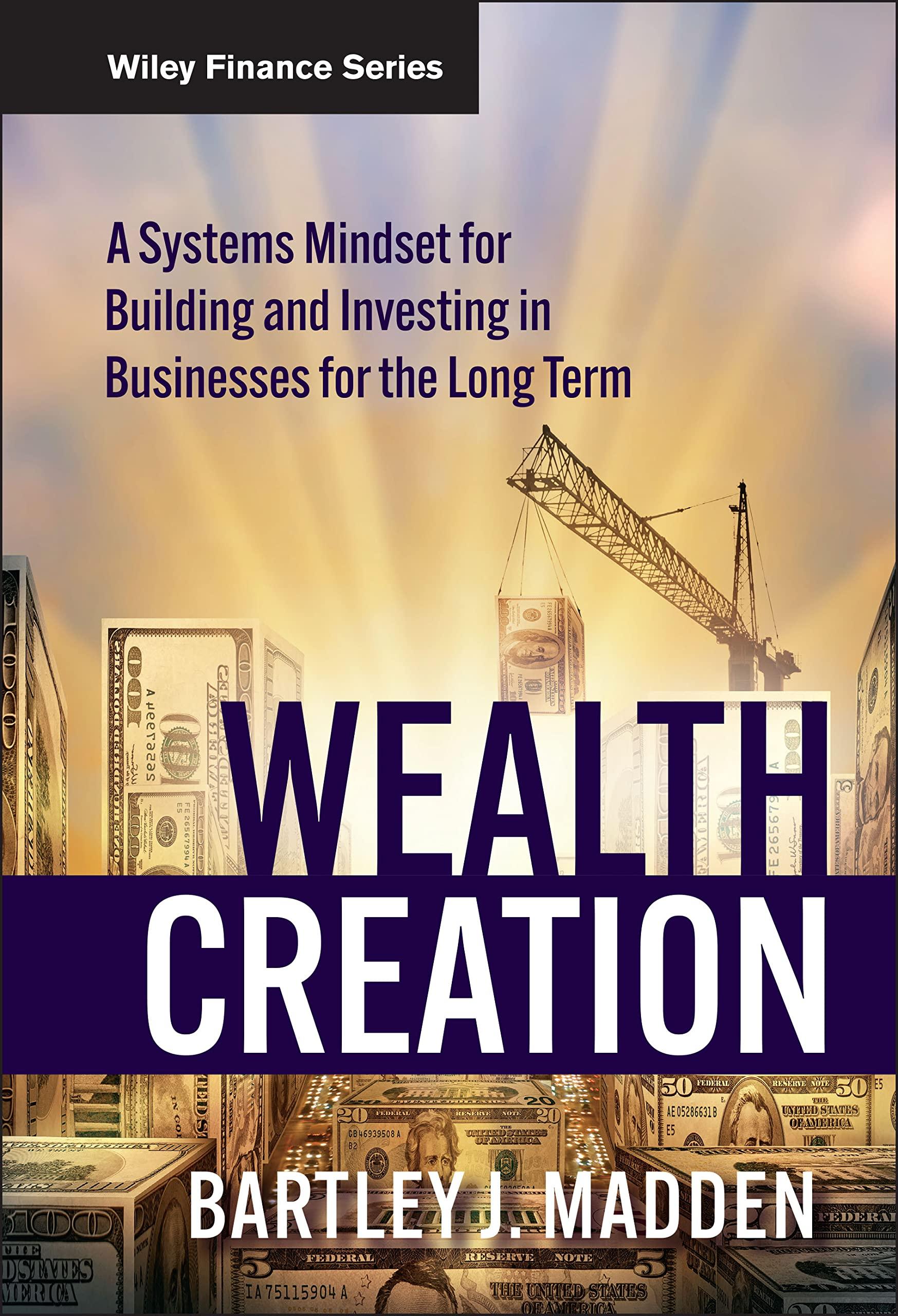 wealth creation a systems mindset for building and investing in businesses for the long term 1st edition