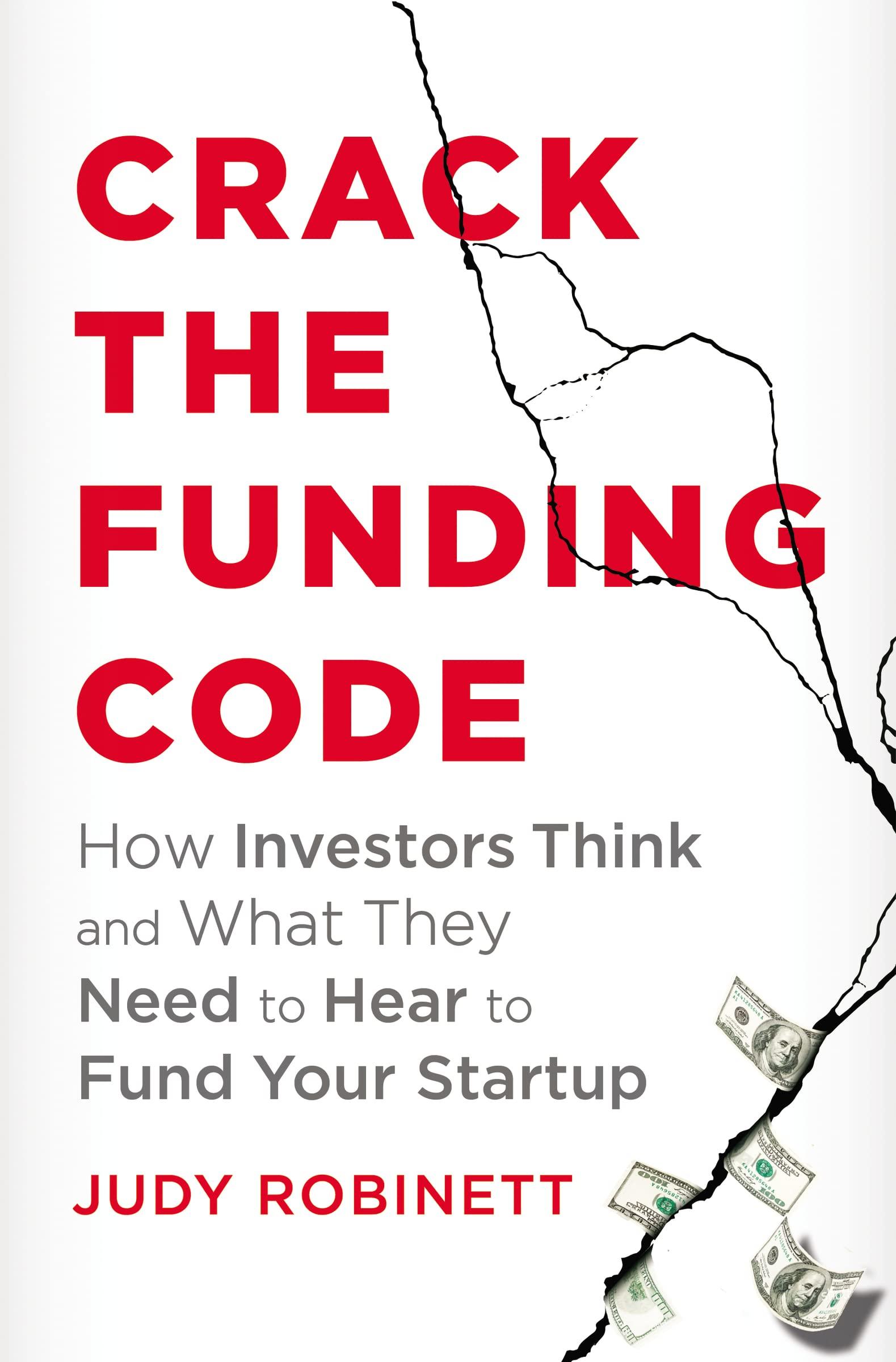 crack the funding code how investors think and what they need to hear to fund your startup 1st edition judy