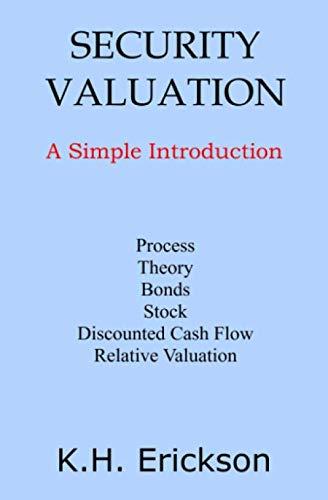 security valuation a simple introduction 1st edition k. h. erickson 1540890031, 978-1540890030
