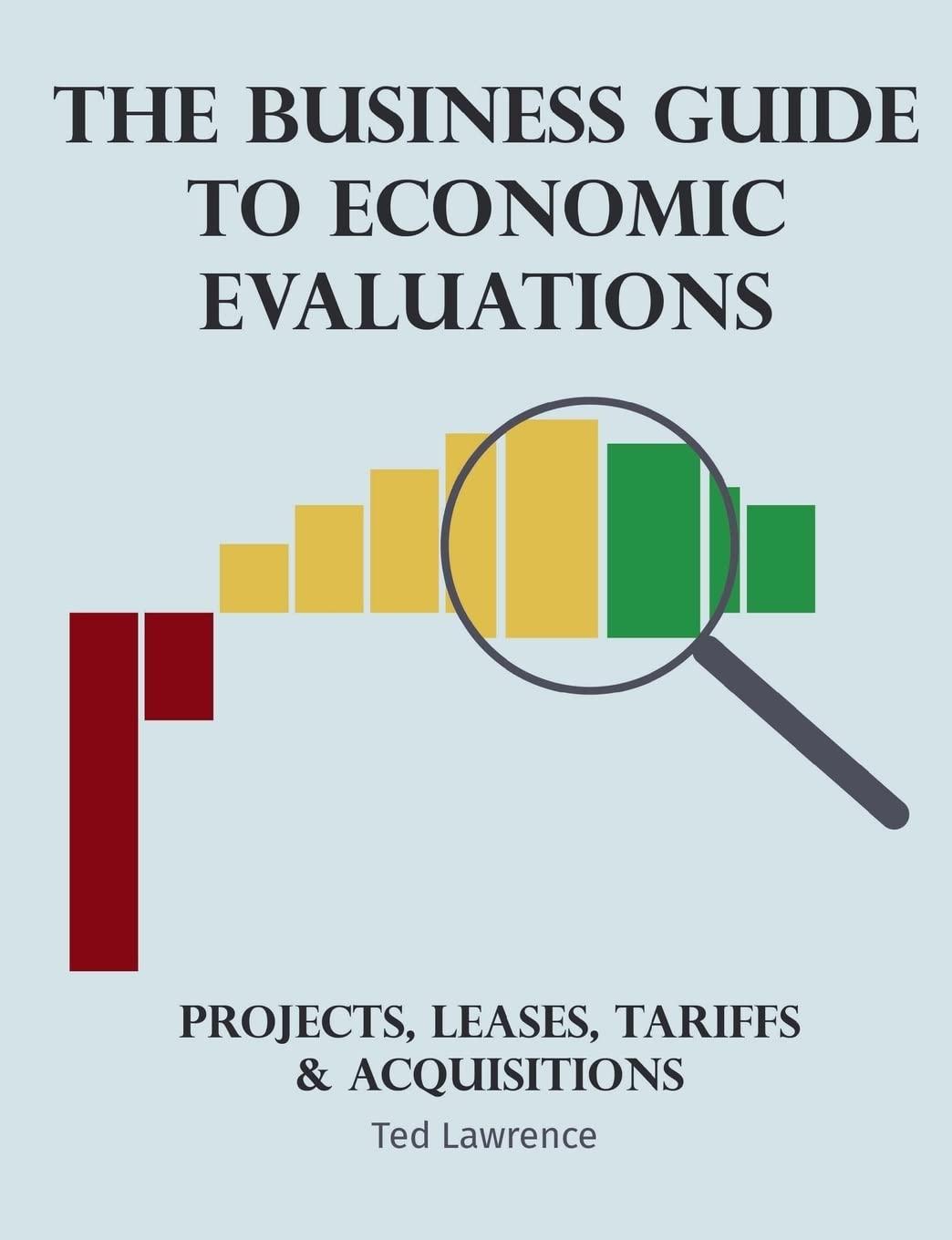 the business guide to economic evaluations projects leases tariffs and acquisitions 1st edition ted lawrence