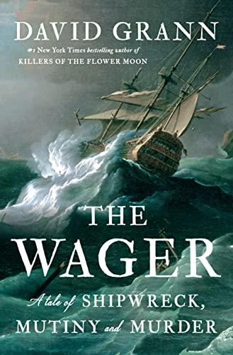 the wager a tale of shipwreck mutiny and murder  david grann 0385534264, 978-0385534260